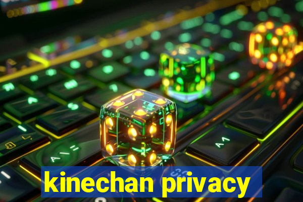 kinechan privacy